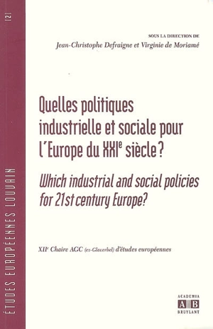 Quelles politiques industrielle et sociale pour l'Europe du XXIe siècle ? : la redéfinition de l'intervention publique dans le cadre de la stratégie de Lisbonne. Which industrial and social policies for 21st century Europe ? : redefining public inter - Université catholique de Louvain. Chaire AGC d'études européennes (12 ; 2007 ; Louvain-la-Neuve, Belgique)