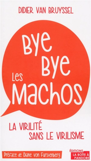 Bye bye les machos : la virilité sans le virilisme - Didier Van Bruyssel