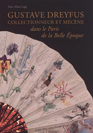 Gustave Dreyfus : collectionneur et mécène dans le Paris de la Belle Epoque - Alice Silvia Legé