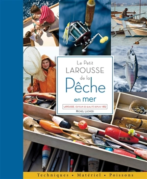 Le petit Larousse de la pêche en mer : techniques, matériel, poissons - Michel Luchesi