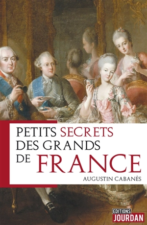 Petits secrets des grands de France - Augustin Cabanès