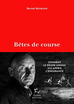 Bêtes de course : comment le règne animal m'a appris l'endurance - Bernd Heinrich