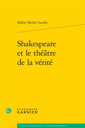 Shakespeare et le théâtre de la vérité - Hélène Muller Garello