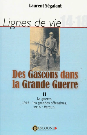 Lignes de vie : 14-18. Des Gascons dans la Grande Guerre. Vol. 2. 1915, 1916 - Laurent Ségalant