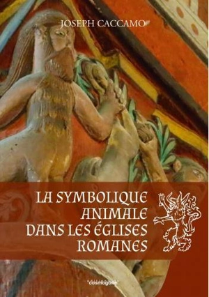 La symbolique animale dans les églises romanes - Joseph Caccamo