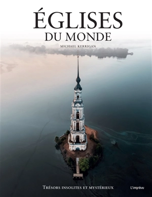 Eglises du monde : trésors insolites et mystérieux - Michael Kerrigan