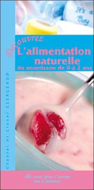 Découvrez l'alimentation naturelle du nourrisson de 0 à 2 ans - Chantal Clergeaud