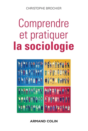 Comprendre et pratiquer la sociologie : raisonnements, vocabulaire et rapports d'enquêtes - Christophe Brochier