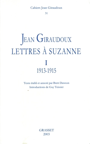 Cahiers Jean Giraudoux, n° 31. Lettres à Suzanne. 1 : 1913-1915 - Jean Giraudoux