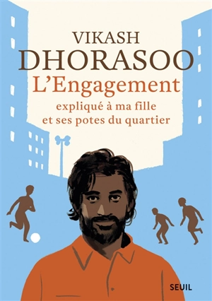 L'engagement expliqué à ma fille et ses potes du quartier - Vikash Dhorasoo