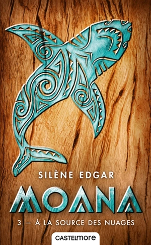Moana. Vol. 3. A la source des nuages - Silène Edgar