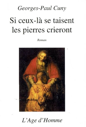 Si ceux-là se taisent, les pierres crieront - Georges-Paul Cuny