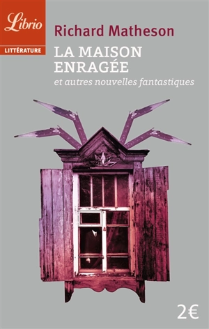 La maison enragée : et autres nouvelles fantastiques - Richard Matheson