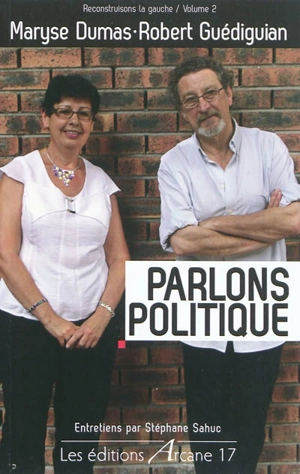 Reconstruisons la gauche. Vol. 2. Parlons politique : entretiens - Maryse Dumas