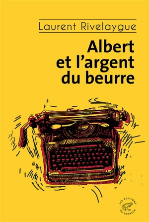 Albert et l'argent du beurre - Laurent Rivelaygue