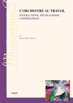 L'orchestre au travail : interactions, négociations, coopérations - Hyacinthe Ravet