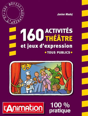 160 activités théâtre et jeux d'expression : tous publics - Janine Madej