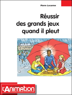 Réussir des grands jeux quand il pleut ! - Pierre Lecarme