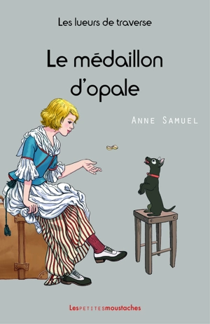 Les lueurs de traverse. Vol. 4. Le médaillon d'opale - Anne Samuel