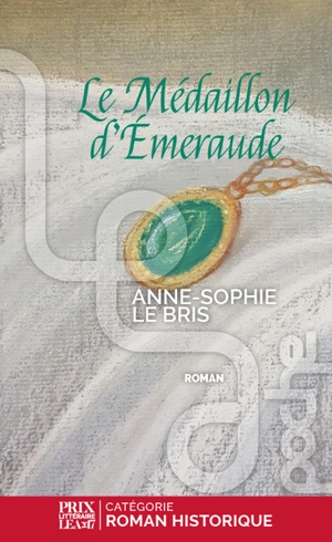 Le médaillon d'émeraude : roman historique - Anne-Sophie Le Bris