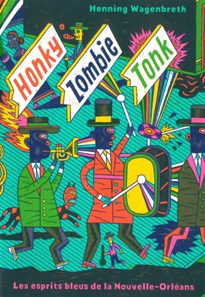 Honky Zombie Tonk : une histoire de jazz en dessins et en quatrains : les esprits bleus de la Nouvelle-Orléans - Henning Wagenbreth