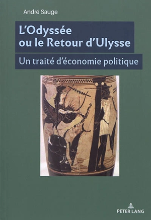 L'Odyssée ou Le retour d'Ulysse : un traité d'économie politique - André Sauge