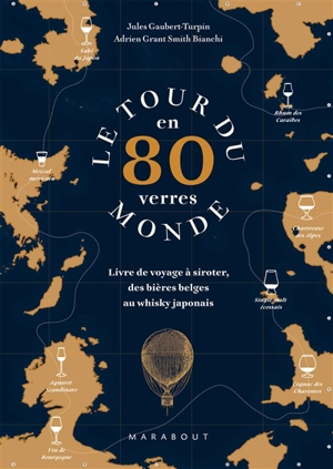 Le tour du monde en 80 verres : livre de voyage à siroter, des bières belges au whisky japonais - Jules Gaubert-Turpin