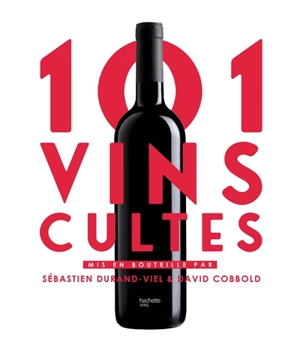 101 vins cultes - Sébastien Durand-Viel