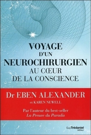 Voyage d'un neurochirurgien au coeur de la conscience - Eben Alexander