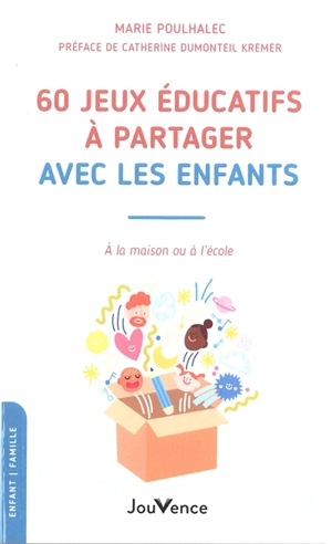 60 jeux éducatifs à partager avec les enfants : à la maison ou à l'école - Marie Poulhalec