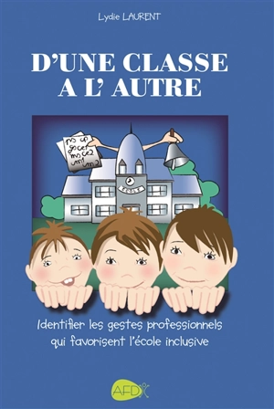 D'une classe à l'autre : identifier les gestes professionnels qui favorisent l'école inclusive : tenir compte de la pensée autistique dans l'enseignement - Lydie Laurent