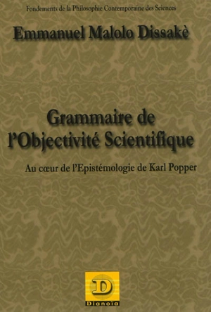 Grammaire de l'objectivité scientifique : au coeur de l'épistémologie de Karl Popper - Emmanuel Malolo Dissakè