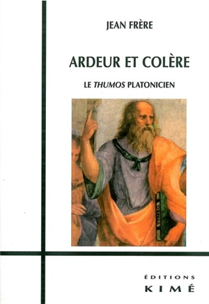 Ardeur et colère : le thumos platonicien - Jean Frère