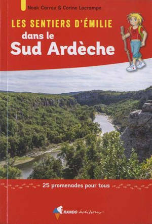 Les sentiers d'Emilie en Ardèche. Les sentiers d'Emilie dans le Sud Ardèche : 25 promenades pour tous - Noak Carrau