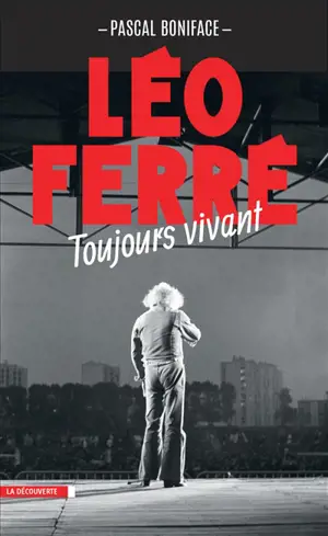 Léo Ferré : toujours vivant - Pascal Boniface