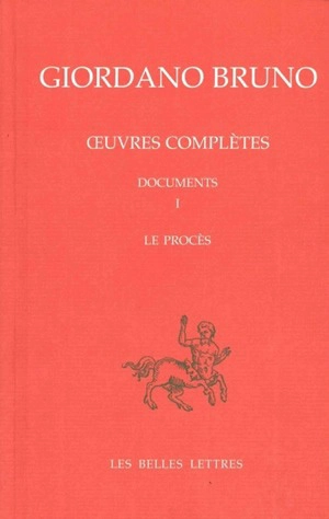 Oeuvres complètes. Vol. 8. Giordano Bruno, documents 1 : le procès. Opere complete. Vol. 8. Giordano Bruno, documents 1 : le procès