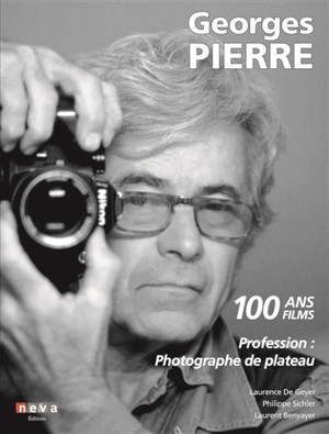 Georges Pierre : profession photographe de plateau : 100 ans, 100 films - Laurence de Geyer