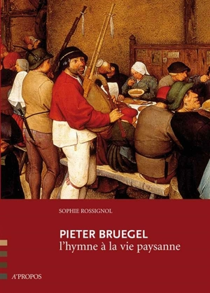 Pieter Bruegel : l'hymne à la vie paysanne - Sophie Rossignol