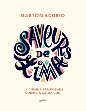 Saveurs de Lima : la cuisine péruvienne comme à la maison - Gaston Acurio