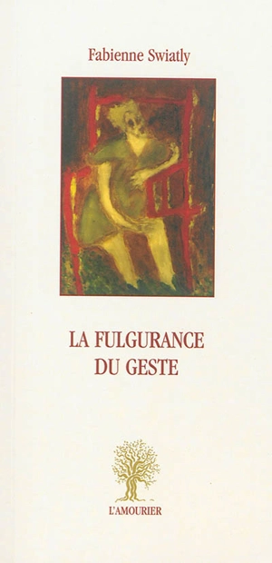 La fulgurance du geste - Fabienne Swiatly