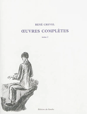 Oeuvres complètes. Vol. 2 - René Crevel