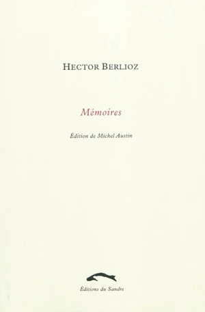 Mémoires de Hector Berlioz, membre de l'Institut de France : comprenant ses voyages en Italie, en Allemagne, en Russie et en Angleterre : 1803-1865 - Hector Berlioz