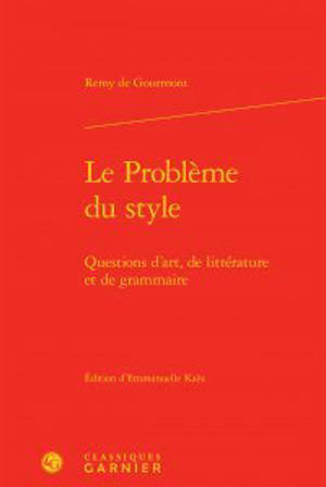 Le problème du style : questions d'art, de littérature et de grammaire - Remy de Gourmont