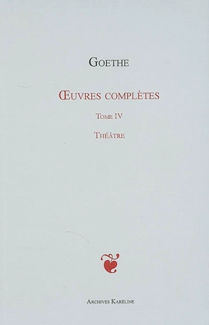 Oeuvres complètes. Vol. 04. Théâtre - Johann Wolfgang von Goethe