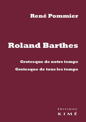 Roland Barthes : grotesque de notre temps, grotesque de tous les temps - René Pommier