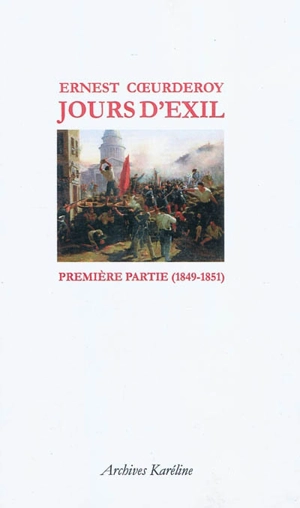 Jours d'exil. Vol. 1. Première partie (1849-1851) - Ernest Coeurderoy