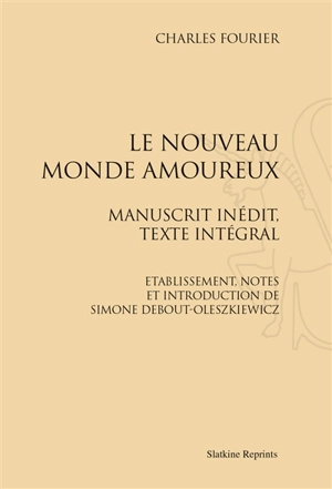 Le nouveau monde amoureux : manuscrit inédit, texte intégral - Charles Fourier