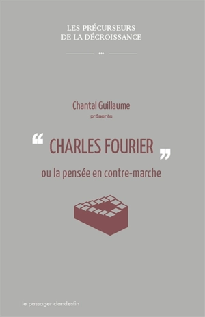 Charles Fourier ou La pensée en contre-marche - Chantal Guillaume