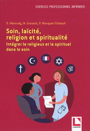 Soin, laïcité, religion et spiritualité : intégrer le religieux et le spirituel dans le soin - Daniel Maroudy