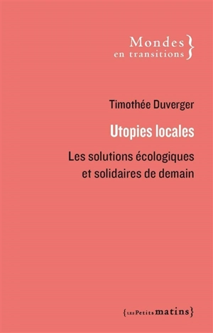 Utopies locales : les solutions écologiques et solidaires de demain - Timothée Duverger